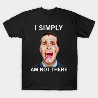 I simply am not there T-Shirt